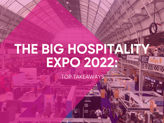The Big Hospitality Expo 2022 - Top Takeaways