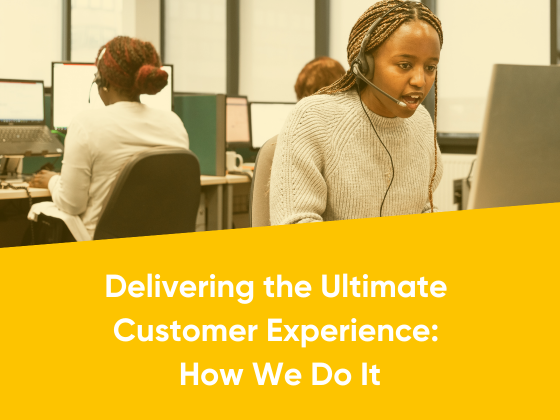 Delivering the Ultimate Customer Experience - How We Do It