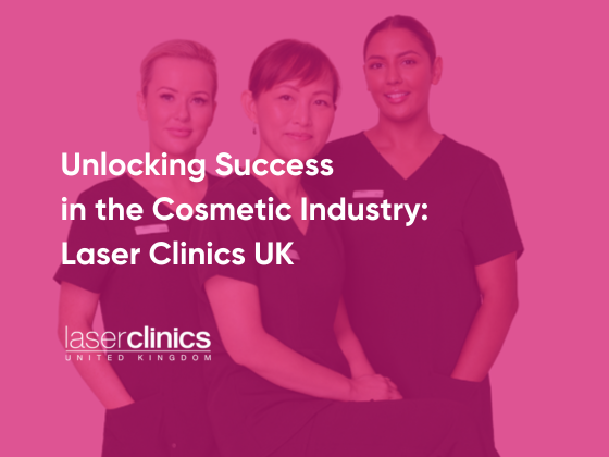 Unlocking Success in the Cosmetic Industry - Laser Clinics UK