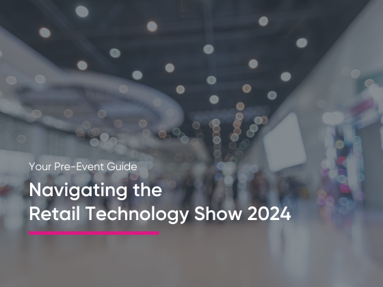 Navigating the Retail Technology Show: 2024 Your Pre-Event Guide