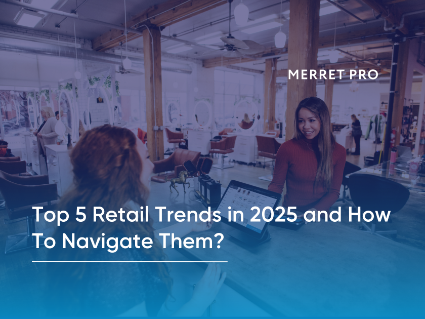 Top 5 Retail Trends in 2025 and How To Navigate Them?