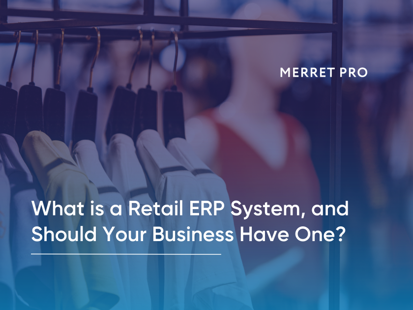 What is a Retail ERP System, and Should Your Business Have One?