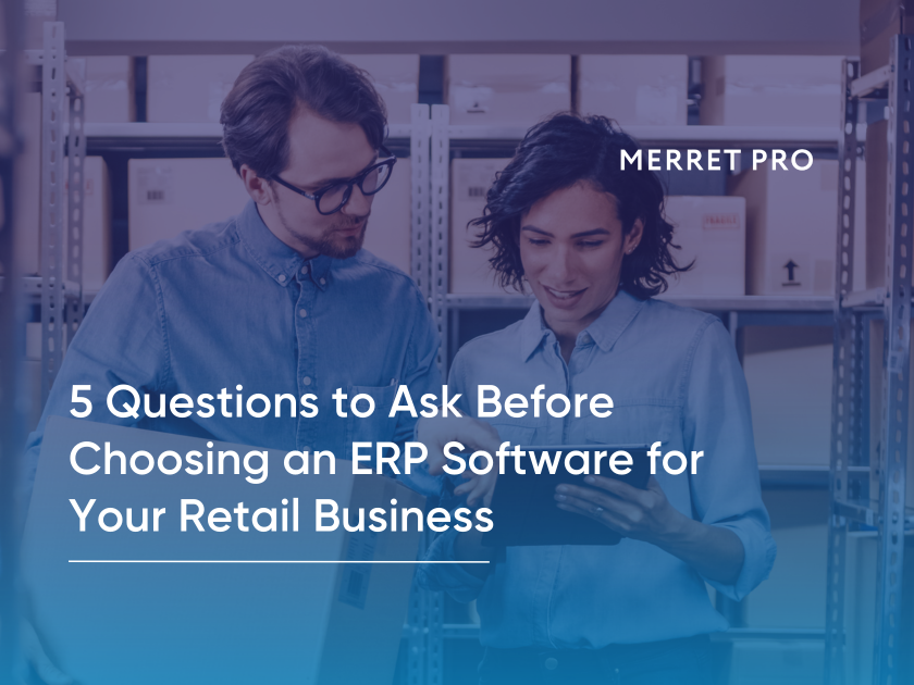 5 Questions to Ask Before Choosing an ERP Software for Your Retail Business