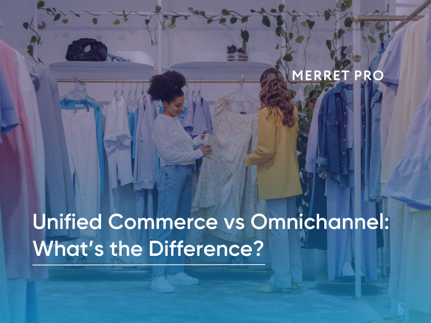 Unified Commerce vs Omnichannel: What’s the Difference?