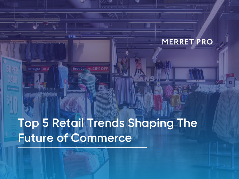 Top 5 Retail Trends Shaping The Future of Commerce